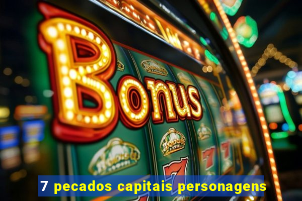 7 pecados capitais personagens